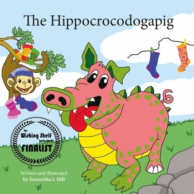 Cover for Samantha L. Hill · Hippocrocodogapig (Book) (2020)