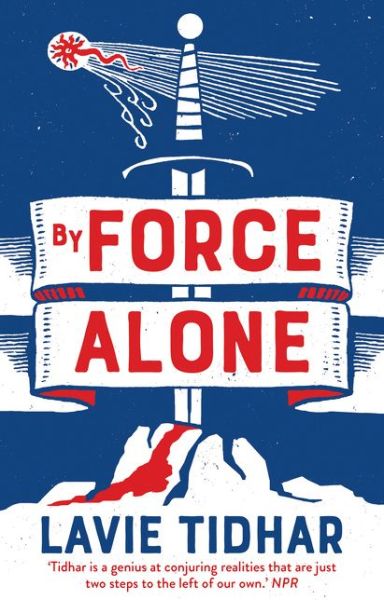 Cover for Lavie Tidhar · By Force Alone - Anti-Matter of Britain Quartet (Hardcover Book) (2020)