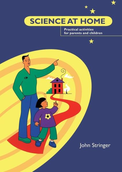 Science at Home: Practical Activities for Parents and Children - John Stringer - Książki - Bloomsbury Publishing PLC - 9781841900278 - 1 maja 2000