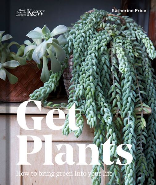 Cover for Katherine Price · Get Plants: How to bring green into your life (Hardcover Book) (2017)