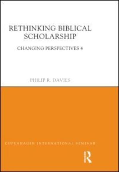 Cover for Philip R. Davies · Rethinking Biblical Scholarship: Changing Perspectives 4 - Copenhagen International Seminar (Gebundenes Buch) (2013)