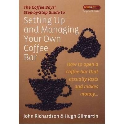 Cover for John Richardson · Setting Up &amp; Managing Your Own Coffee Bar: How to open a Coffee Bar that actually lasts and makes money (Paperback Book) (2009)