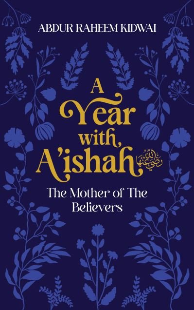 Cover for Abdur Raheem Kidwai · A Year with A'ishah (RA): The Mother of the Believers (Hardcover Book) (2024)