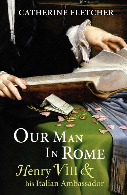 Cover for Catherine Fletcher · Our Man in Rome: Henry VIII and his Italian Ambassador (Paperback Book) (2016)