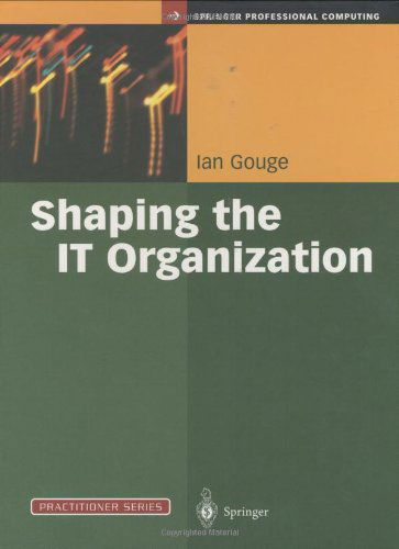 Cover for Ian Gouge · Shaping the IT Organization - The Impact of Outsourcing and the New Business Model - Practitioner Series (Hardcover Book) [2003 edition] (2003)