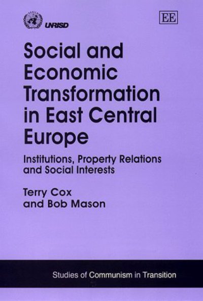 Cover for Terry Cox · Social and Economic Transformation in East Central Europe: Institutions, Property Relations and Social Interests - Studies of Communism in Transition series (Hardcover Book) (1999)