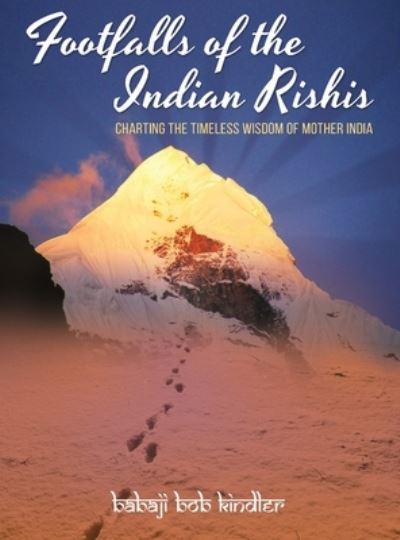 Cover for Babaji Bob Kindler · Footfalls of the Indian Rishis: Charting the Timeless Wisdom of Mother India (Hardcover Book) (2021)