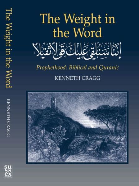 Cover for Kenneth Cragg · Weight in the Word: Prophethood -- Biblical and Quranic (Hardcover Book) (1999)