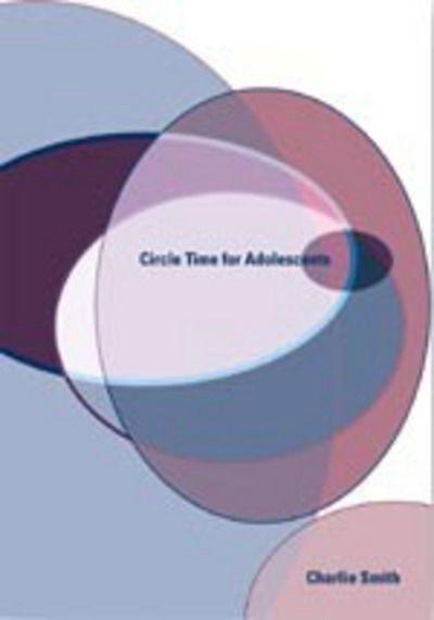 Circle Time for Adolescents: A Seven Session Programme for 14 to 16 Year Olds - Lucky Duck Books - Charlie Smith - Books - Sage Publications Ltd - 9781904315278 - March 31, 2004