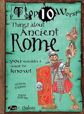 Things About Ancient Rome: You Wouldn't Want To Know! - Top 10 Worst - Victoria England - Books - Salariya Book Company Ltd - 9781908177278 - July 1, 2012