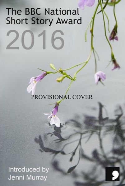 Cover for Lavinia Greenlaw · The BBC National Short Story Award 2016 (Pocketbok) (2016)