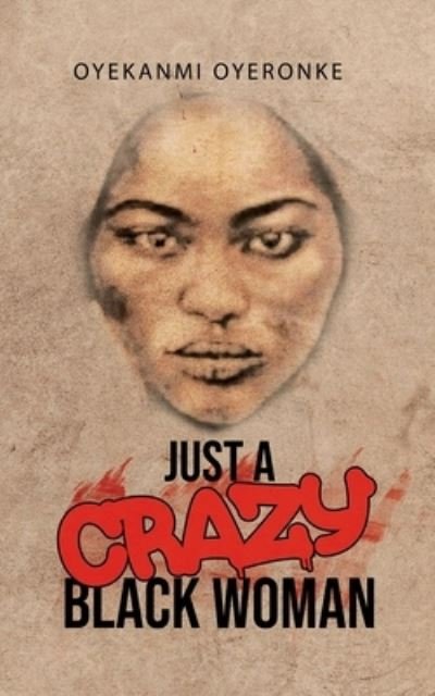 Cover for Oyekanmi Oyeronke · Just a Crazy Black Woman (Pocketbok) (2020)