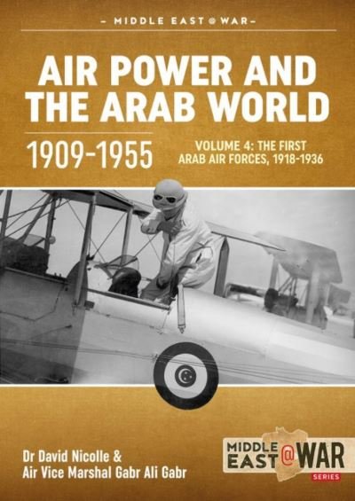 Cover for David Nicolle · Air Power and the Arab World, Volume 4: The First Arab Air Forces, 1918-1936 - Middle East@War (Pocketbok) (2021)
