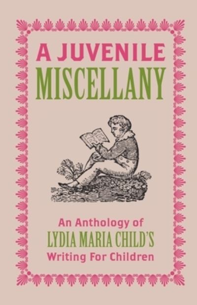 Cover for Lydia Maria Child · A Juvenile Miscellany: An Anthology of Lydia Maria Child's Writing for Children (Paperback Book) (2023)