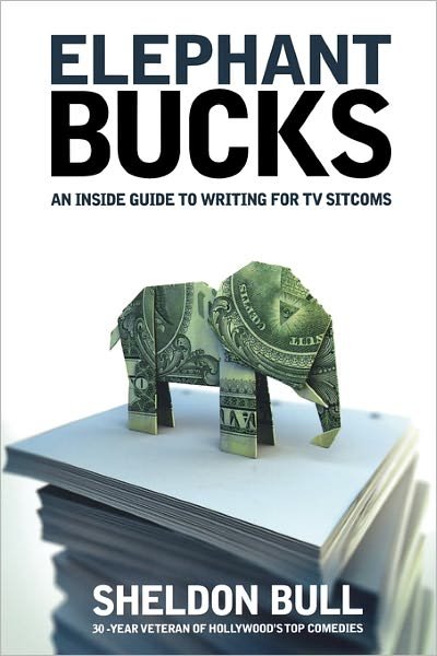 Cover for Sheldon Bull · Elephant Bucks: The Inside Guide to Writing the TV Sitcom (Paperback Book) (2007)