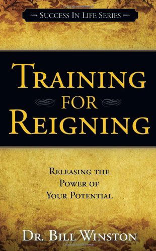 Cover for Bill Winston · Training for Reigning: Releasing the Power of Your Potential (Success in Life Series) (Paperback Book) (2010)