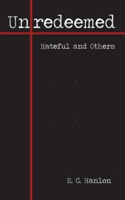 Cover for E C Hanlon · Unredeemed: Hateful and Others (Paperback Bog) (2014)