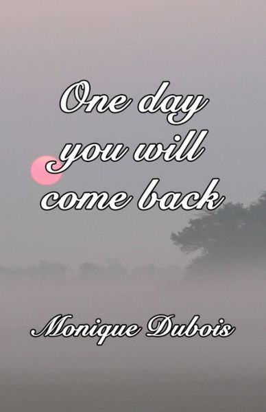 Cover for Monique Dubois · One day you will come back (Paperback Book) (2019)