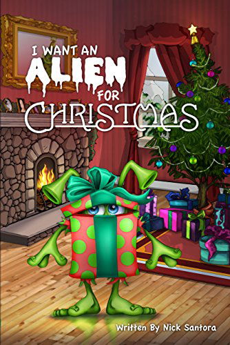 Cover for Nick Santora · I Want an Alien for Chrsitmas (Paperback Book) (2014)