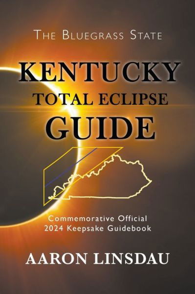 Cover for Aaron Linsdau · Kentucky Total Eclipse Guide: Official Commemorative 2024 Keepsake Guidebook - 2024 Total Eclipse State Guide (Taschenbuch) (2020)