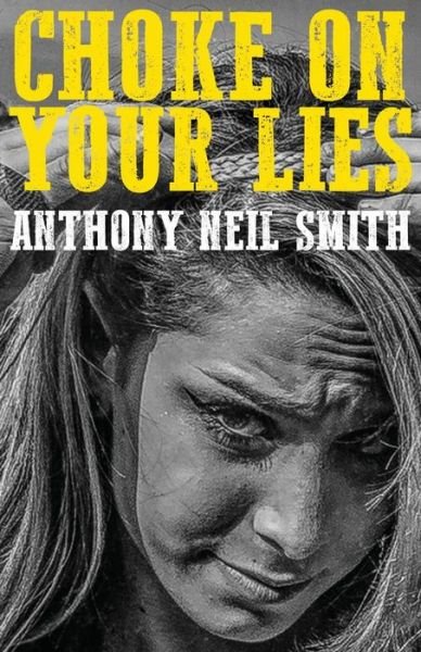 Anthony Neil Smith · Choke On Your Lies (Paperback Book) (2017)