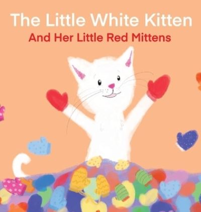 Cover for Terrie Sizemore · The Little White Kitten and Her Little Red Mittens (Hardcover Book) (2020)