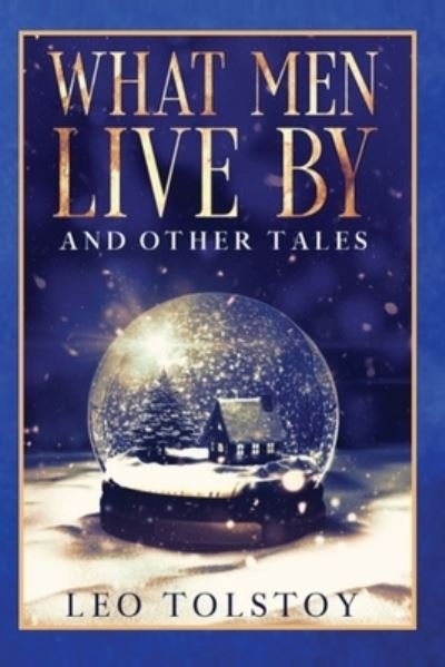 What Men Live By and Other Tales - Leo Tolstoy - Livros - Olahauski Books - 9781956527278 - 10 de janeiro de 2022