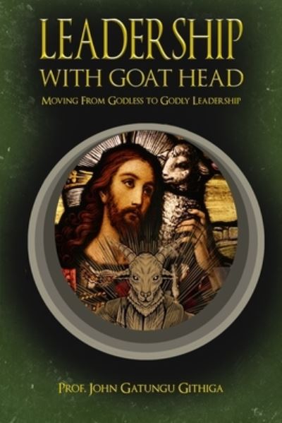 Leadership with Goat Head - Prof John Gatungu Githiga - Książki - The Regency Publishers - 9781957054278 - 27 grudnia 2021