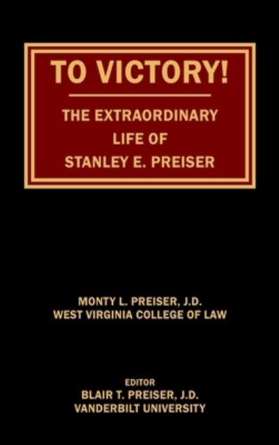 Cover for Monty L Preiser · To Victory! The Extraordinary Life of Stanley E. Preiser (Hardcover Book) (2020)