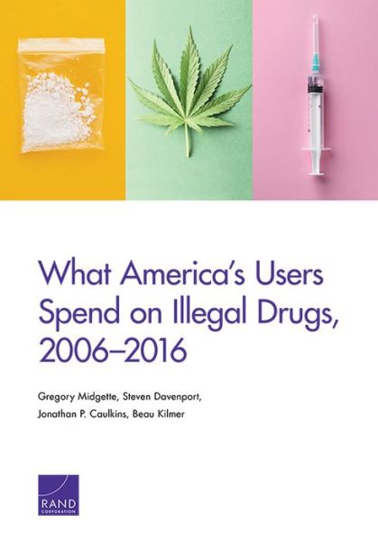 Cover for Gregory Midgette · What America's Users Spend on Illegal Drugs, 2006-2016 (Paperback Bog) (2019)