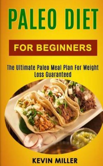 Paleo Diet for Beginners - Kevin Miller - Książki - Createspace Independent Publishing Platf - 9781984106278 - 23 stycznia 2018