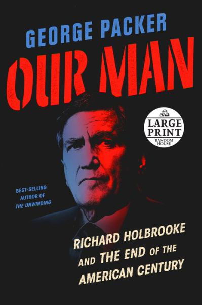 Cover for George Packer · Our Man: Richard Holbrooke and the End of the American Century (Pocketbok) [Large type / large print edition] (2019)