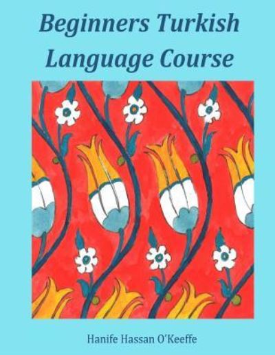 Cover for Hanife Hassan O'Keeffe · Beginners Turkish Language Course (Paperback Book) (2018)