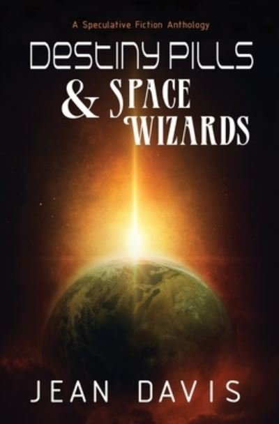 Cover for Jean Davis · Destiny Pills &amp; Space Wizards (Taschenbuch) (2018)