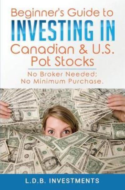Cover for L D B Investments · Beginner's Guide to Investing in Canadian &amp; US Pot Stocks (Pocketbok) (2018)