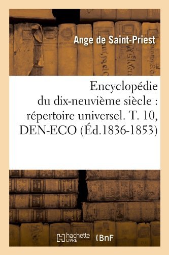 Sans Auteur · Encyclopedie Du Dix-Neuvieme Siecle: Repertoire Universel. T. 10, Den-Eco (Ed.1836-1853) - Generalites (Paperback Book) [French edition] (2012)