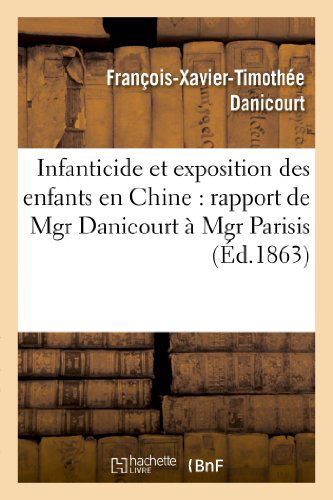 Cover for Danicourt-f-x-t · Infanticide et Exposition Des Enfants en Chine: Rapport De Mgr Danicourt a Mgr Parisis (Paperback Book) [French edition] (2013)