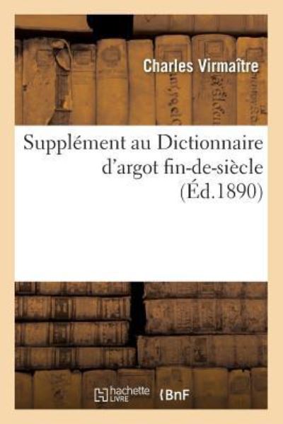Cover for Charles Virmaitre · Supplement Au Dictionnaire d'Argot Fin-De-Siecle (Paperback Book) (2017)