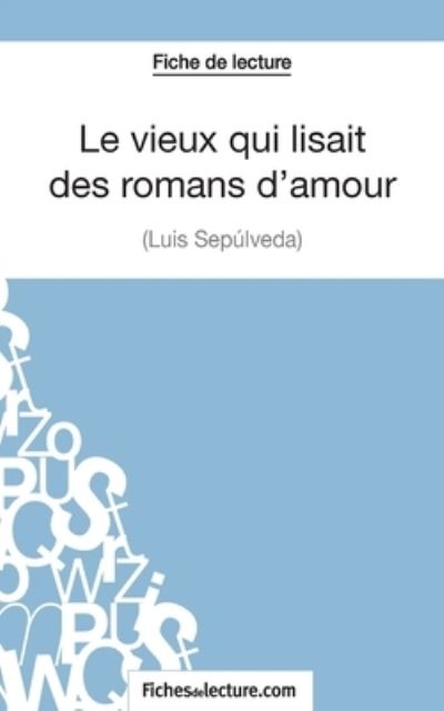 Cover for Sophie Lecomte · Le vieux qui lisait des romans d'amour de Luis Sepulveda (Fiche de lecture) (Paperback Book) (2014)