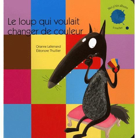 Cover for Orianne Lallemand · Le loup qui voulait changer de couleur (Album a toucher) (Paperback Book) (2012)