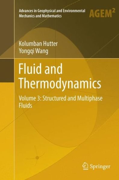 Cover for Kolumban Hutter · Fluid and Thermodynamics: Volume 3: Structured and Multiphase Fluids - Advances in Geophysical and Environmental Mechanics and Mathematics (Paperback Book) [Softcover reprint of the original 1st ed. 2018 edition] (2019)