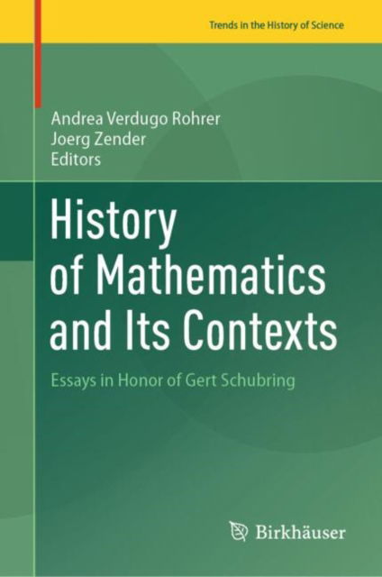 Cover for History of Mathematics and Its Contexts: Essays in Honor of Gert Schubring - Trends in the History of Science (Hardcover Book) [2024 edition] (2024)