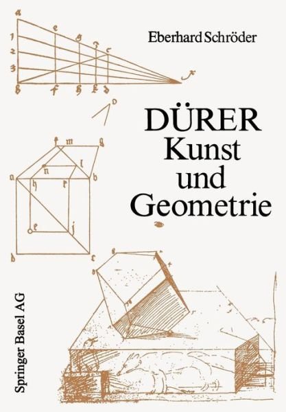Cover for E Schroeder · Durer -- Kunst Und Geometrie: Durers Kunstlerisches Schaffen Aus Der Sicht Seiner &quot;underweysung&quot; - Wissenschaft Und Kultur (Paperback Book) [Softcover Reprint of the Original 1st 1980 edition] (2014)