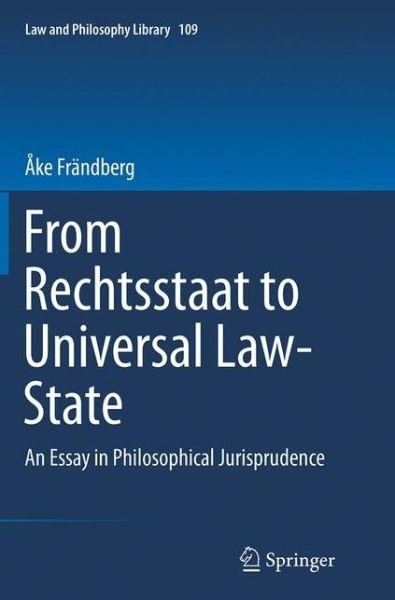 Cover for Ake Frandberg · From Rechtsstaat to Universal Law-State: An Essay in Philosophical Jurisprudence - Law and Philosophy Library (Pocketbok) [Softcover reprint of the original 1st ed. 2014 edition] (2016)
