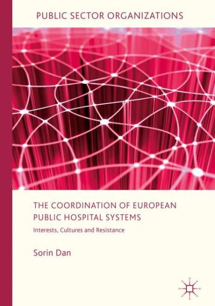 Cover for Sorin Dan · The Coordination of European Public Hospital Systems: Interests, Cultures and Resistance - Public Sector Organizations (Hardcover Book) [1st ed. 2017 edition] (2016)