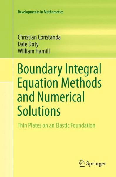 Christian Constanda · Boundary Integral Equation Methods and Numerical Solutions: Thin Plates on an Elastic Foundation - Developments in Mathematics (Paperback Book) [Softcover reprint of the original 1st ed. 2016 edition] (2018)