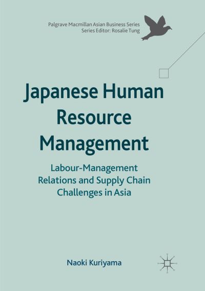 Cover for Naoki Kuriyama · Japanese Human Resource Management: Labour-Management Relations and Supply Chain Challenges in Asia - Palgrave Macmillan Asian Business Series (Paperback Book) [Softcover reprint of the original 1st ed. 2017 edition] (2018)