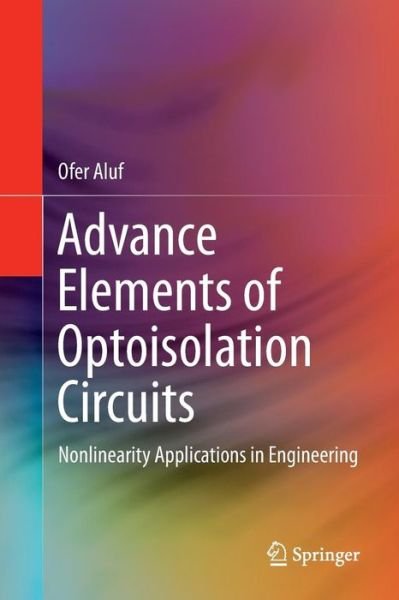 Cover for Ofer Aluf · Advance Elements of Optoisolation Circuits: Nonlinearity Applications in Engineering (Paperback Book) [Softcover reprint of the original 1st ed. 2017 edition] (2018)