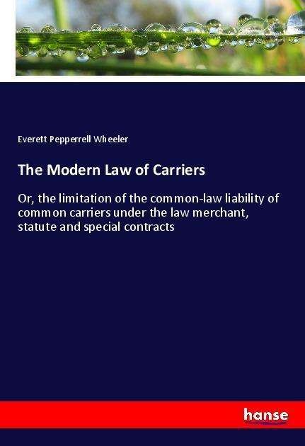 The Modern Law of Carriers - Wheeler - Books -  - 9783337519278 - 