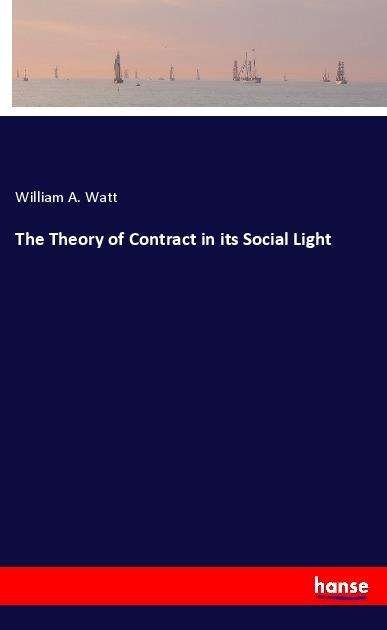 Cover for Watt · The Theory of Contract in its Soci (Book)
